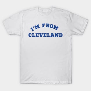 I'm From Cleveland. T-Shirt